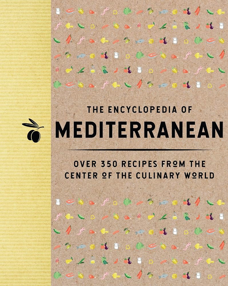 The Encyclopedia of Mediterranean: Over 350 Recipes from the Center of the Culinary World (Encyclopedia Cookbooks)